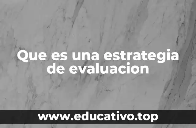Que es una estrategia de evaluacion
