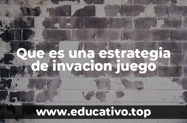 Que es una estrategia de invacion juego
