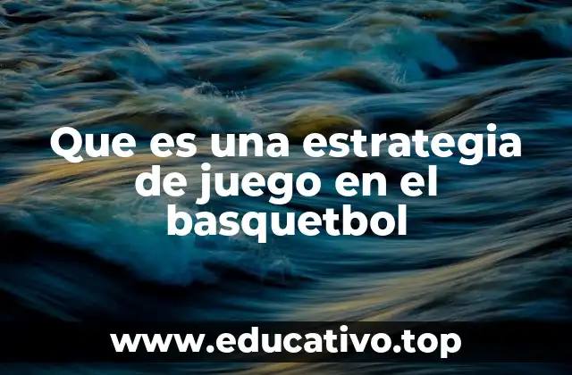 Que es una estrategia de juego en el basquetbol