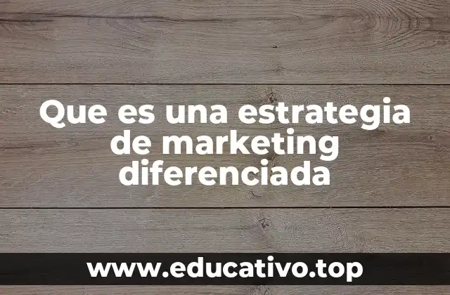 Que es una estrategia de marketing diferenciada