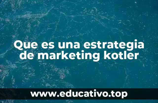Que es una estrategia de marketing kotler