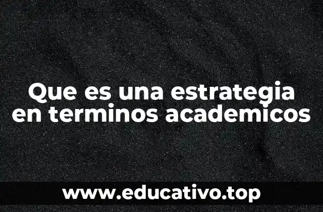 Que es una estrategia en terminos academicos