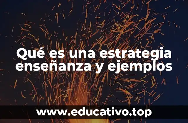 Qué es una estrategia enseñanza y ejemplos