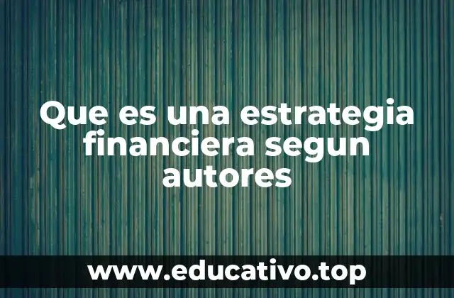 Que es una estrategia financiera segun autores