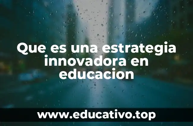 Que es una estrategia innovadora en educacion
