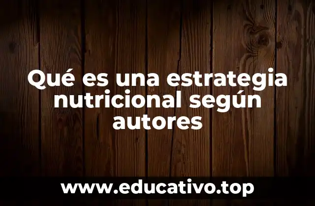 Qué es una estrategia nutricional según autores
