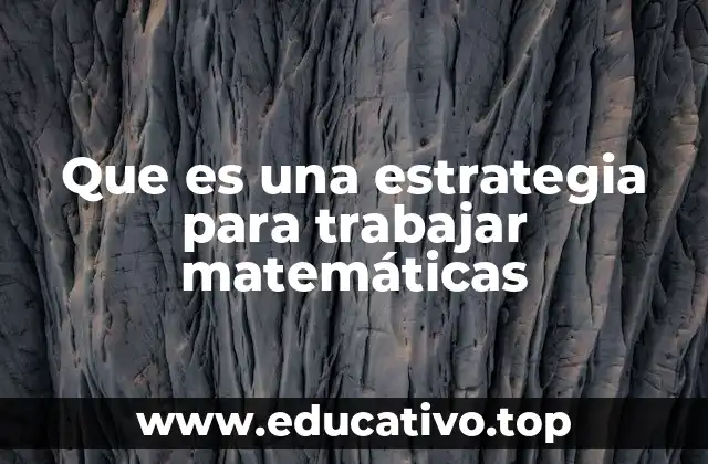 Que es una estrategia para trabajar matemáticas
