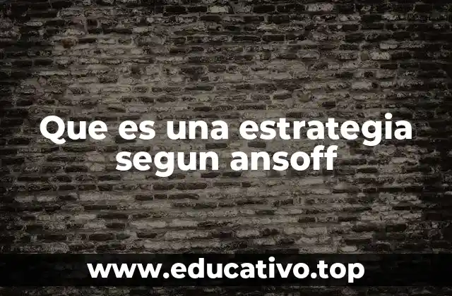Que es una estrategia segun ansoff