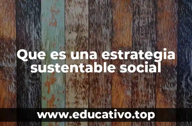 Que es una estrategia sustentable social