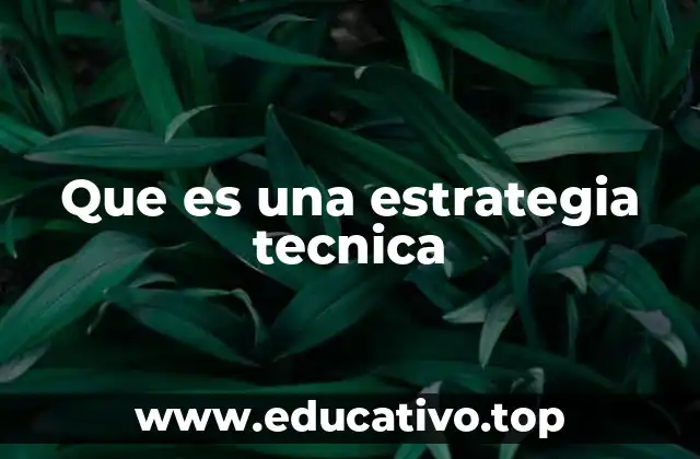 Que es una estrategia tecnica
