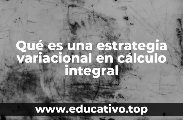 Qué es una estrategia variacional en cálculo integral