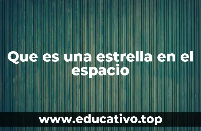 Que es una estrella en el espacio