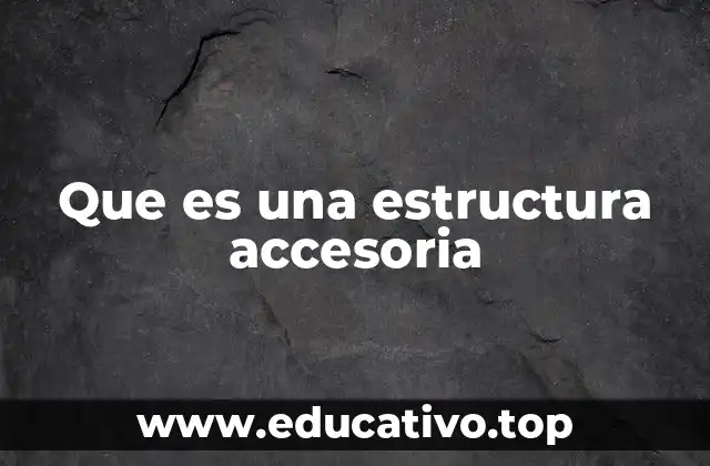 Que es una estructura accesoria