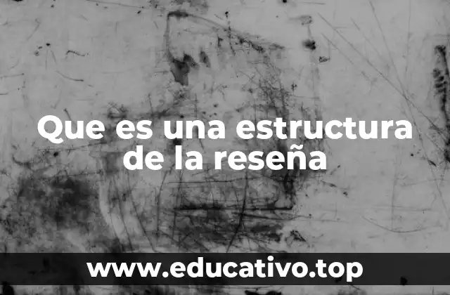 Que es una estructura de la reseña