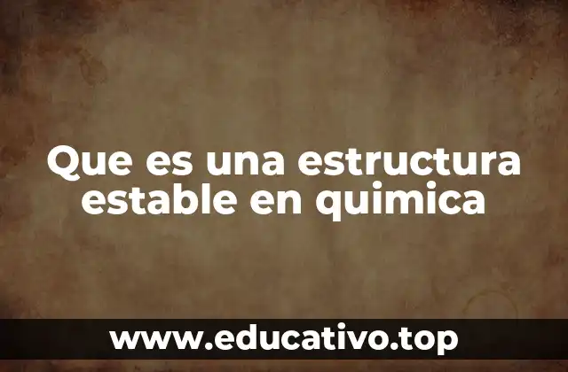 Que es una estructura estable en quimica