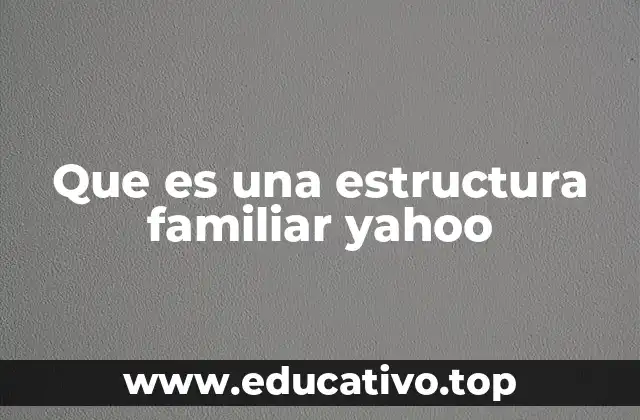 Que es una estructura familiar yahoo