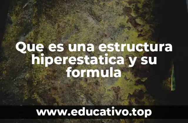 Que es una estructura hiperestatica y su formula