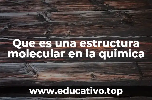 Que es una estructura molecular en la quimica