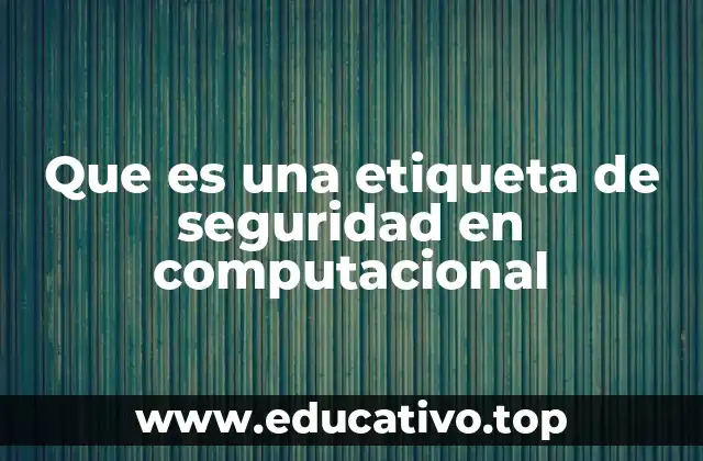 Que es una etiqueta de seguridad en computacional