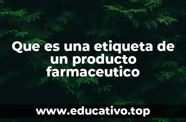 Que es una etiqueta de un producto farmaceutico