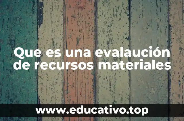 Que es una evalaución de recursos materiales