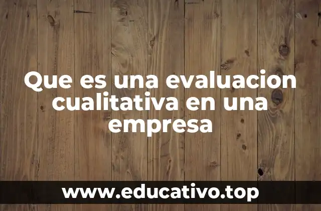 Que es una evaluacion cualitativa en una empresa