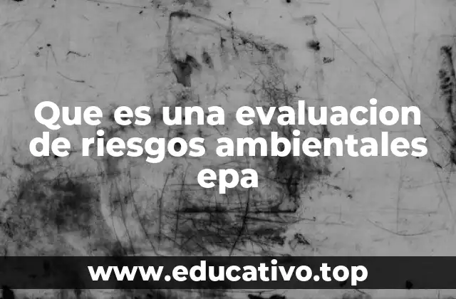Que es una evaluacion de riesgos ambientales epa