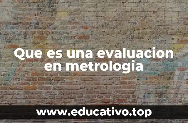 La importancia de la evaluación en el control de calidad