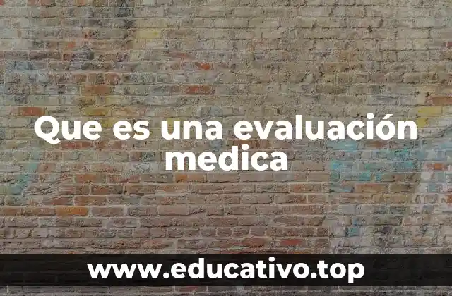 Que es una evaluación medica