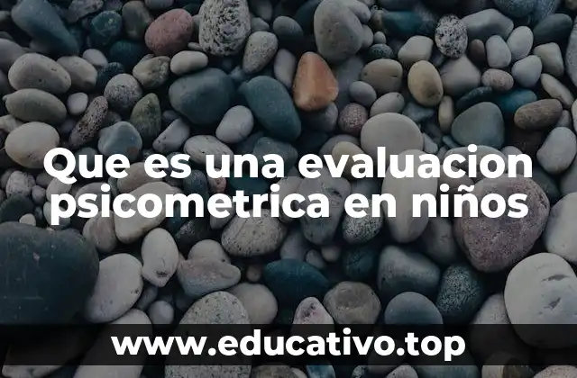 Que es una evaluacion psicometrica en niños