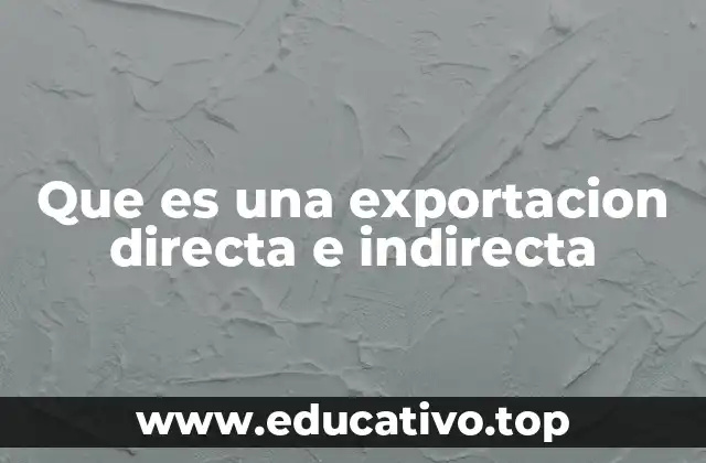 Que es una exportacion directa e indirecta
