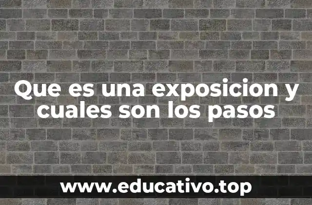 Que es una exposicion y cuales son los pasos