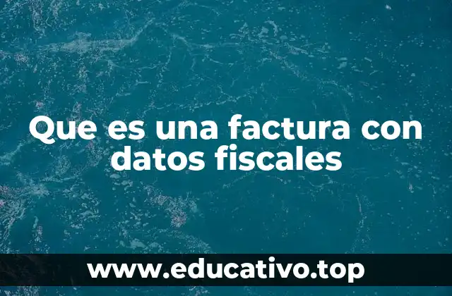 Que es una factura con datos fiscales