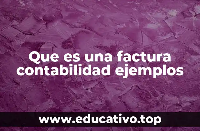 Que es una factura contabilidad ejemplos