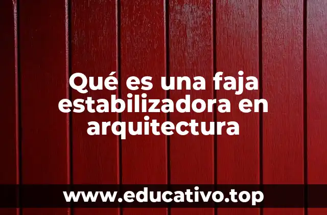 Qué es una faja estabilizadora en arquitectura