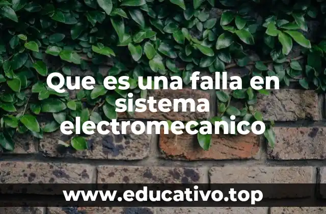 Que es una falla en sistema electromecanico