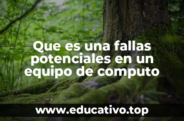 Que es una fallas potenciales en un equipo de computo