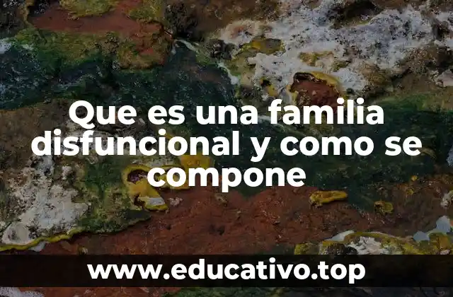 Que es una familia disfuncional y como se compone