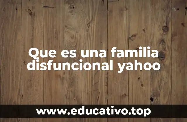 Que es una familia disfuncional yahoo