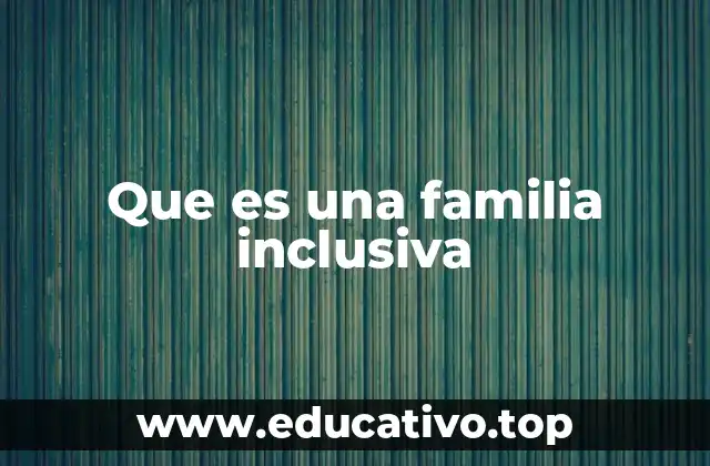 Que es una familia inclusiva