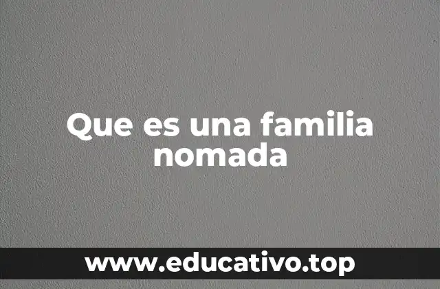 Que es una familia nomada