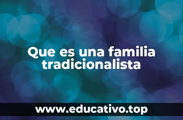 Que es una familia tradicionalista