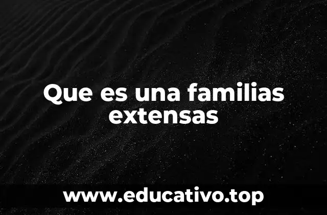 Que es una familias extensas