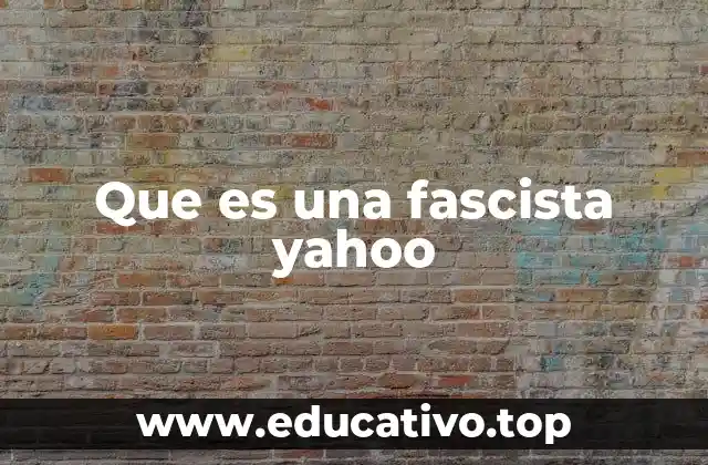 Que es una fascista yahoo