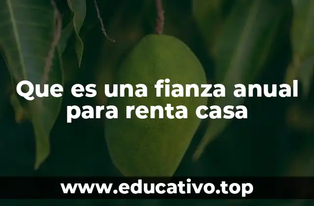 Que es una fianza anual para renta casa