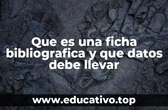 Que es una ficha bibliografica y que datos debe llevar
