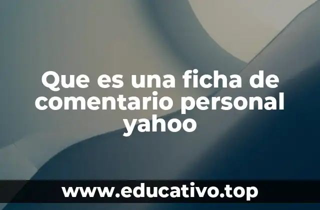 Que es una ficha de comentario personal yahoo