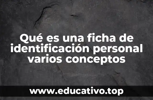 Qué es una ficha de identificación personal varios conceptos