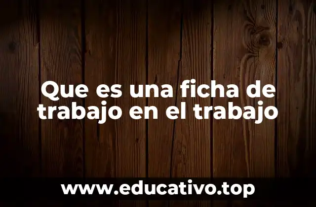 Que es una ficha de trabajo en el trabajo
