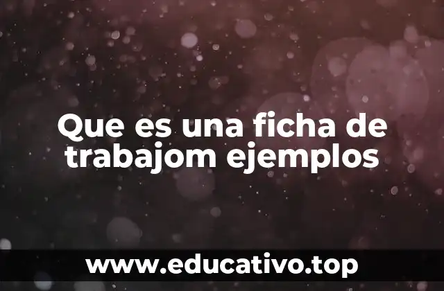 Que es una ficha de trabajom ejemplos